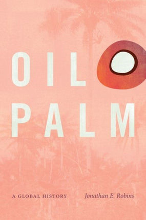 Oil Palm: A Global History