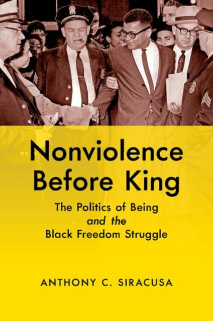 Nonviolence before King  The Politics of Being