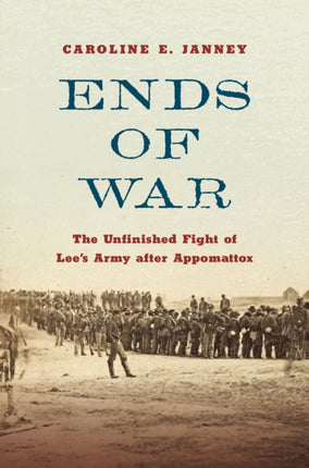 Ends of War  The Unfinished Fight of Lees Army