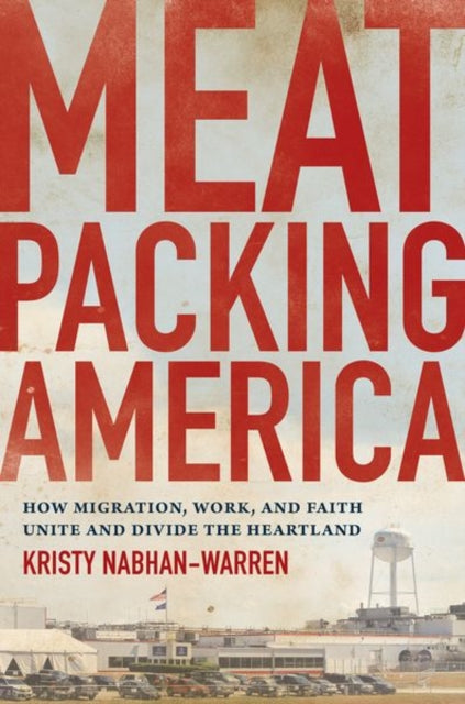 Meatpacking America  How Migration Work and Faith