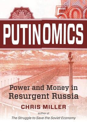 Putinomics  Power and Money in Resurgent Russia