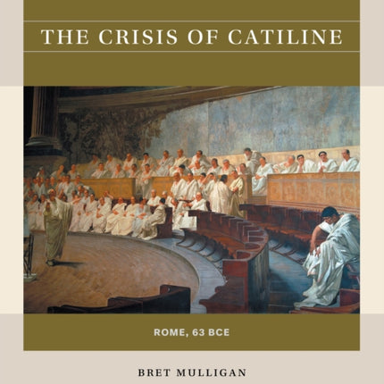The Crisis of Catiline  Rome 63 BCE