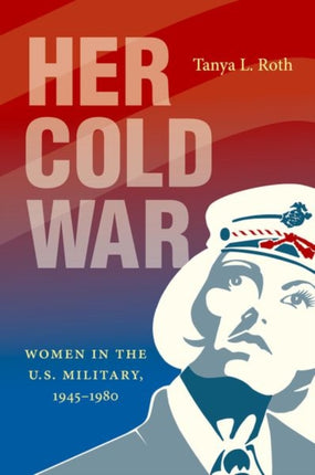 Her Cold War  Women in the U.S. Military 19451980