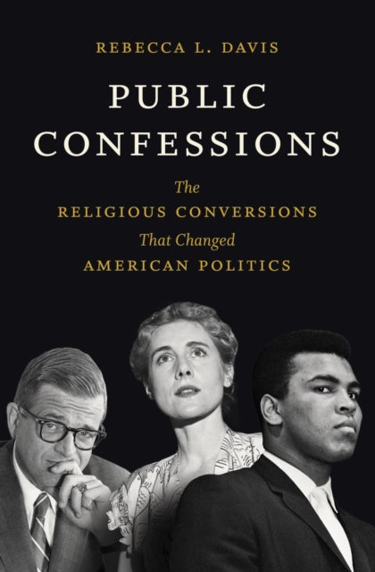 Public Confessions: The Religious Conversions That Changed American Politics