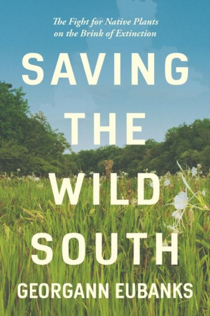 Saving the Wild South  The Fight for Native