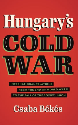 Hungarys Cold War  International Relations from