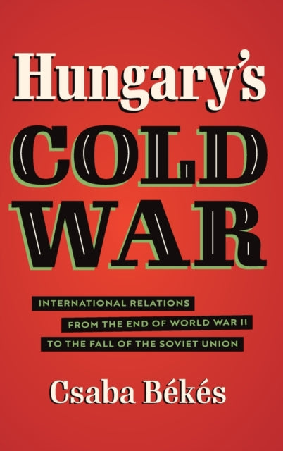 Hungarys Cold War  International Relations from