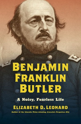 Benjamin Franklin Butler  A Noisy Fearless Life