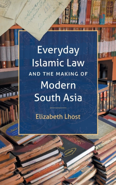 Everyday Islamic Law and the Making of Modern
