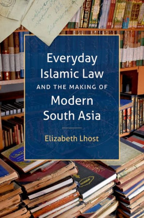 Everyday Islamic Law and the Making of Modern