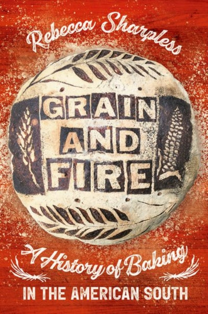 Grain and Fire: A History of Baking in the American South