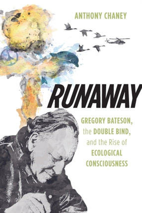 Runaway  Gregory Bateson the Double Bind and the