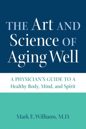 The Art and Science of Aging Well  A Physicians