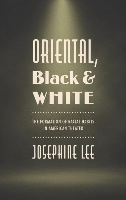 Oriental Black and White  The Formation of Racial Habits in American Theater