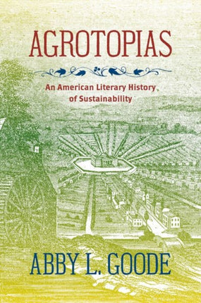 Agrotopias  An American Literary History of