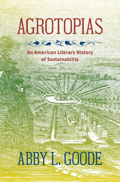 Agrotopias  An American Literary History of