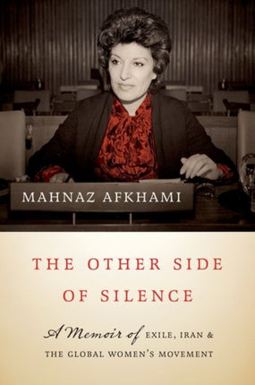 The Other Side of Silence: A Memoir of Exile, Iran, and the Global Women's Movement