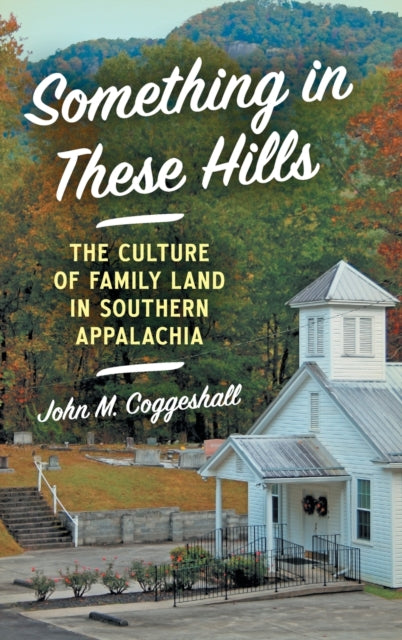 Something in These Hills  The Culture of Family Land in Southern Appalachia