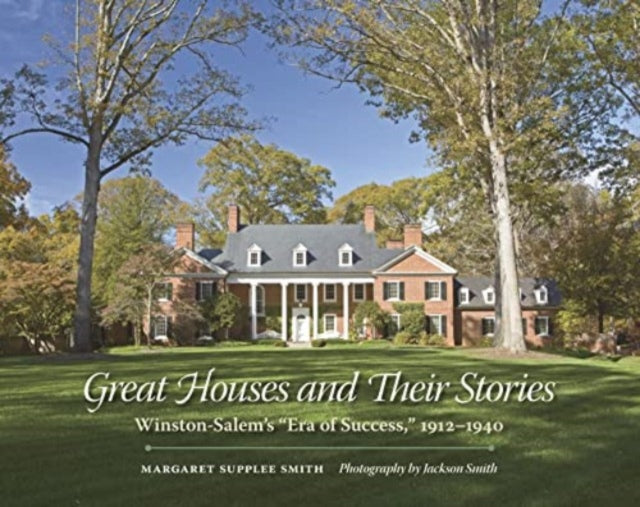 Great Houses and Their Stories: Winston Salem's "Era of Success," 1912-1940