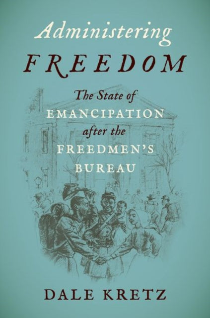 Administering Freedom  The State of Emancipation