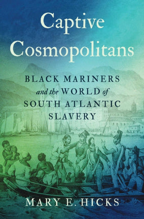 Captive Cosmopolitans  Black Mariners and the