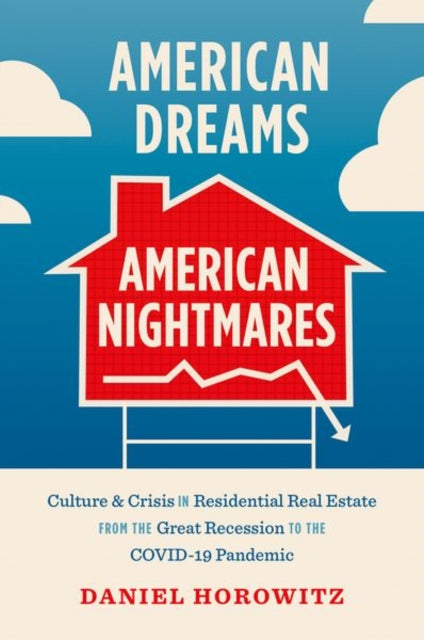 American Dreams American Nightmares  Culture and Crisis in Residential Real Estate from the Great Recession to the COVID19 Pandemic