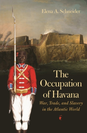 The Occupation of Havana  War Trade and Slavery