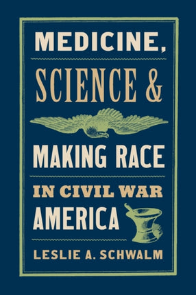 Medicine Science and Making Race in Civil War America