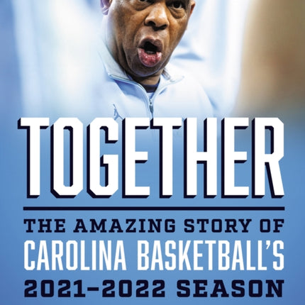 Together: The Amazing Story of Carolina Basketball's 2021-2022 Season