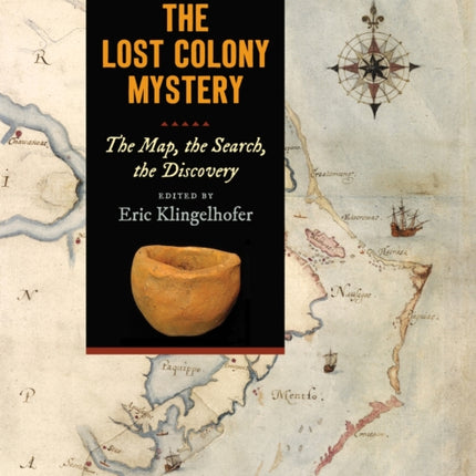 Excavating the Lost Colony Mystery: The Map, the Search, the Discovery