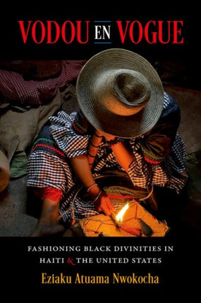 Vodou en Vogue: Fashioning Black Divinities in Haiti and the United States