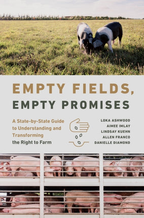 Empty Fields Empty Promises  A StatebyState Guide to Understanding and Transforming the Right to Farm