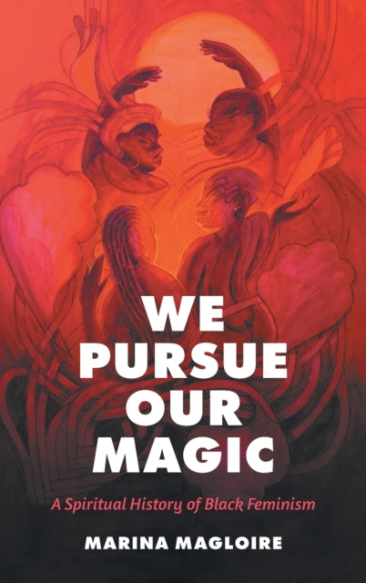We Pursue Our Magic  A Spiritual History of Black