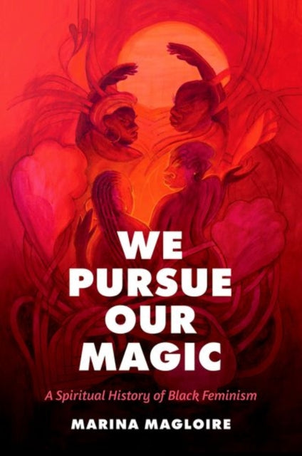 We Pursue Our Magic  A Spiritual History of Black