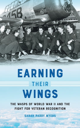 Earning Their Wings  The WASPs of World War II