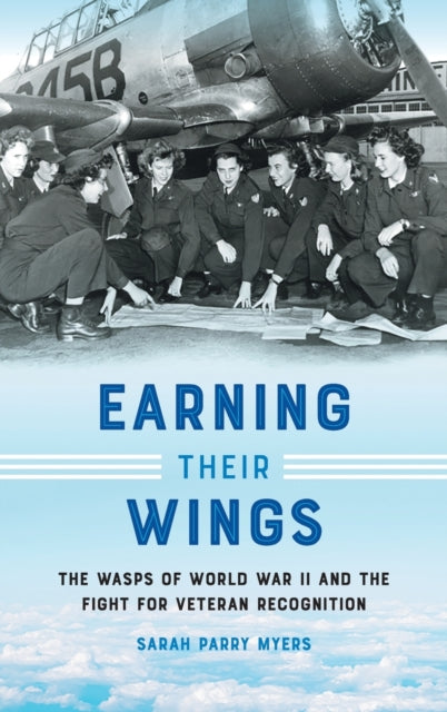 Earning Their Wings  The WASPs of World War II