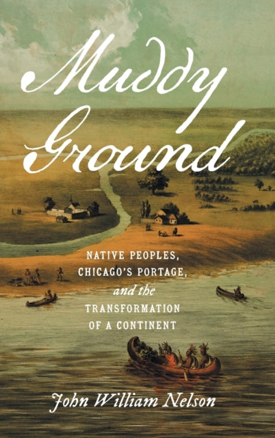 Muddy Ground  Native Peoples Chicagos Portage and