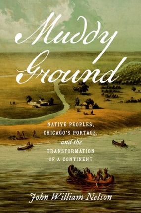 Muddy Ground  Native Peoples Chicagos Portage and