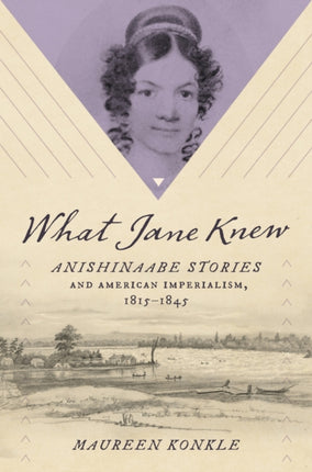 What Jane Knew  Anishinaabe Stories and American
