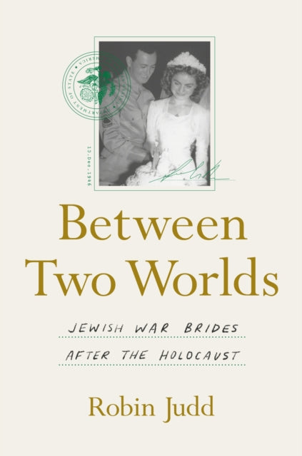 Between Two Worlds  Jewish War Brides after the Holocaust