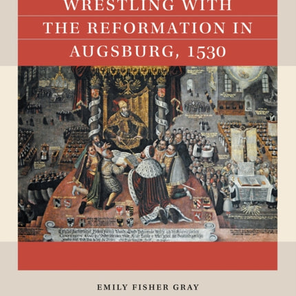 Wrestling with the Reformation in Augsburg 1530
