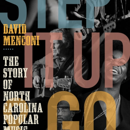 Step It Up and Go: The Story of North Carolina Popular Music, from Blind Boy Fuller and Doc Watson to Nina Simone and Superchunk