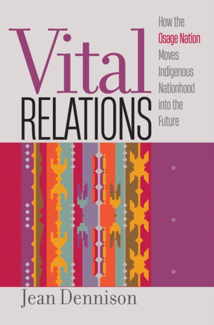 Vital Relations  How the Osage Nation Moves Indigenous Nationhood into the Future