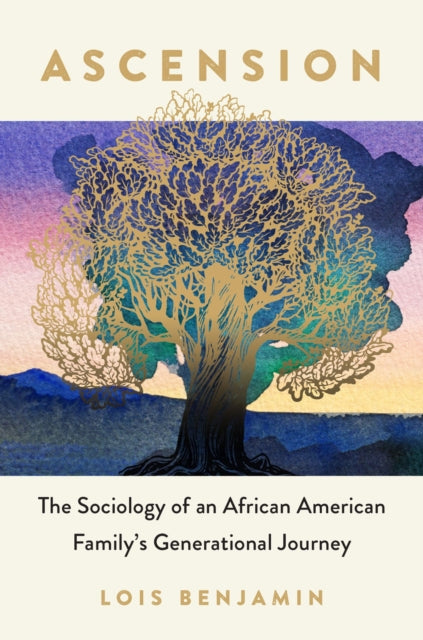 Ascension  The Sociology of an African American Familys Generational Journey