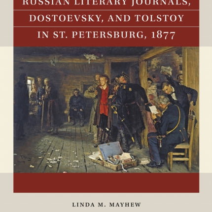 Russian Literary Journals Dostoevsky and Tolstoy in St. Petersburg 1877