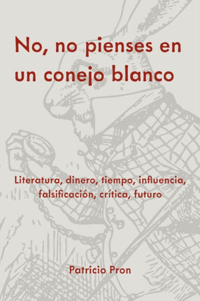 No no pienses en un conejo blanco  Literatura dinero tiempo influencia falsificaci243n cr237tica futuro