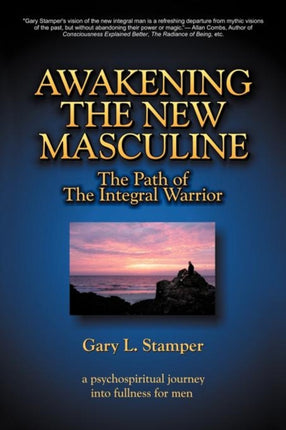Awakening the New Masculine The Path of the Integral Warrior