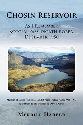 Chosin Reservoir As I Remember KotoRi Pass North Korea December 1950