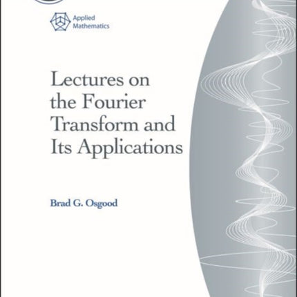 Lectures on the Fourier Transform and Its
