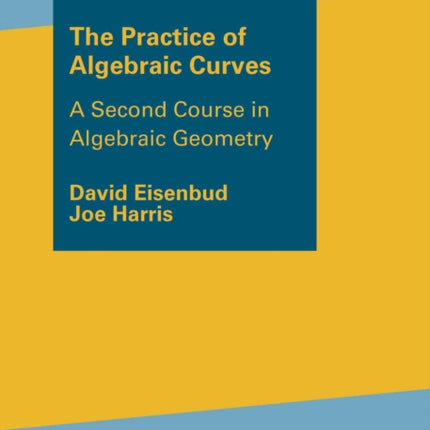 The Practice of Algebraic Curves  A Second Course